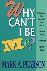 Why Can't I Be Me?: Understanding How Personality Type Affects Emotional Healing, Relationships, and Spiritual Growth