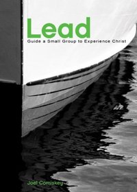 Lead!: GUIDE A SMALL GROUP TO EXPERIENCE CHRIST