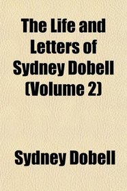 The Life and Letters of Sydney Dobell (Volume 2)