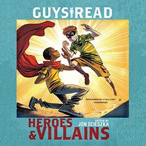 Guys Read: Heroes & Villains  (The Guys Read Library of Great Reading, Volume 7)