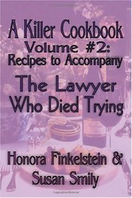 A Killer Cookbook Volume #2 To Accompany The Lawyer Who Died Trying