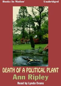 Death of a Political Plant by Ann Ripley, (Garden Series, Book 2) from Books In Motion.com (Gardening)
