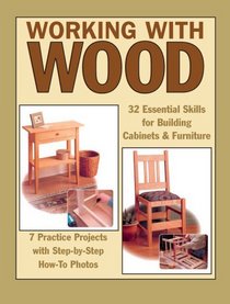 Working with Wood: 32 Essential Skills for Building Cabinets & Furniture