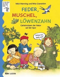 Feder, Muschel, Lwenzahn. Geheimnissen der Natur auf der Spur. ( Ab 6 J.).