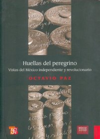 Huellas del peregrino. Vistas del Mexico Independiente (Spanish Edition)