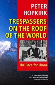 Trespassers on the Roof of the World : The Race for Lhasa