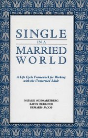 Single in a Married World: A Life Cycle Framework for Working With the Unmarried Adult