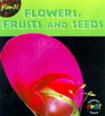 Plants: Flowers, Fruits and Seeds (Heinemann First Library)