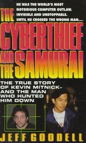 The Cyberthief and the Samurai: The True Story of Kevin Mitnick-And the Man Who Hunted Him Down