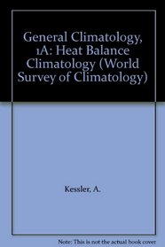 General Climatology, 1A: Heat Balance Climatology (World Survey of Climatology)