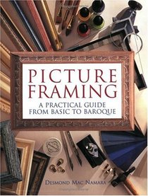 Picture Framing: A Practical Guide from Basic to Baroque