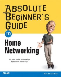 Absolute Beginner's Guide to Home Networking (Absolute Beginner's Guide)