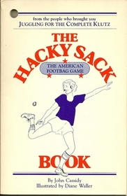 The Hacky-Sack Book: An Illustrated Guide to the New American Footbag Games