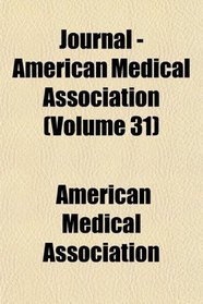 Journal - American Medical Association (Volume 31)