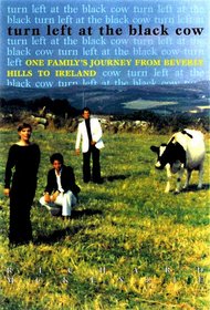 Turn Left at the Black Cow: One Family's Journey from Beverly Hills to Ireland