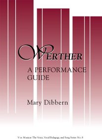 Werther:A Performance Guide (Vox Musicae: the Voice, Vocal Pedagogy and Song)