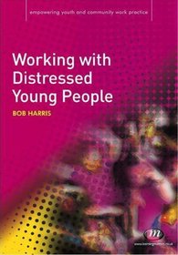Working With Distressed Young People (Empowering Youth and Community Work Practice)