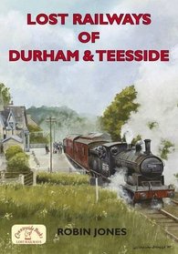 Lost Railways of Durham & Teesside