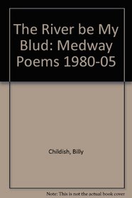 The River be My Blud: Medway Poems 1980-05