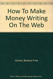 How To Make Money Writing On The Web