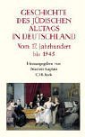 Geschichte des jdischen Alltags in Deutschland. Vom 17. Jahrhundert bis 1945.