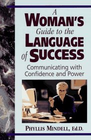 A Woman's Guide to the Language of Success: Communicating With Confidence and Power