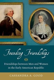 Founding Friendships: Friendships between Men and Women in the Early American Republic
