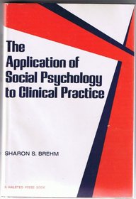 The Application of Social Psychology to Clinical Practice (The series in clinical & community psychology)