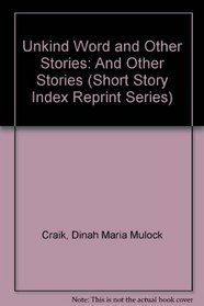 Unkind Word and Other Stories: And Other Stories (Short Story Index Reprint Ser.)