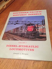 Southern Pacific Historic Diesels Volume 2: Diesel-Hydraulic Locomotives