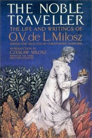 The Noble Traveller: The Life and Writings of O. V. de L. Milosz