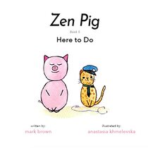 Zen Pig: Here To Do - A Children?s Book of Mindfulness for Ages 4-9, Discover All the Things That Make Life Meaningful & Beautiful Outside of a Career - Growth Mindset Books for Kids
