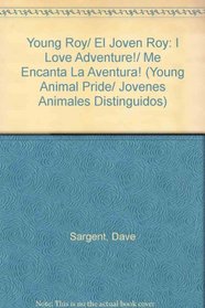 Young Roy/ El Joven Roy: I Love Adventure!/ Me Encanta La Aventura! (Young Animal Pride/ Jovenes Animales Distinguidos)