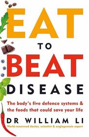 Eat to Beat Disease: The New Science of How the Body Can Heal Itself