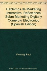 Hablemos de Marketing Interactivo: Reflexiones Sobre Marketing Digital y Comercio Electronico (Spanish Edition)