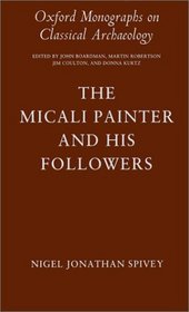The Micali Painter and His Followers (Oxford Monographs on Classical Archaeology)
