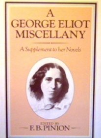 A George Eliot Miscellany: A Supplement to Her Novels