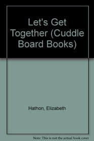 LET'S GET TOGETHER (Cuddle Board Books)