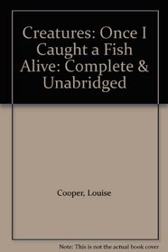 Creatures: Once I Caught a Fish Alive: Complete & Unabridged
