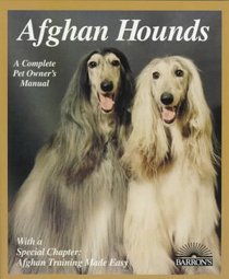 Afghan Hounds: Everything About Purchase, Care, Nutrition, Behavior, and Training (Complete Pet Owner's Manual)