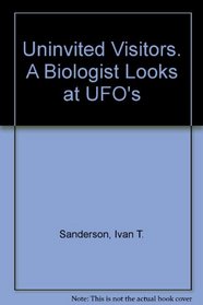 Uninvited Visitiors: A Biologist Looks at Ufo's