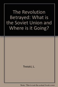 Revolution Betrayed: What Is the Soviet Union and Where Is It Going