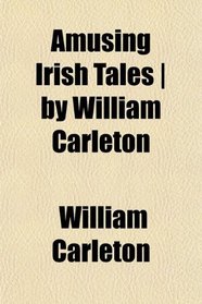 Amusing Irish Tales | by William Carleton