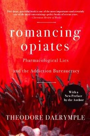 Romancing Opiates, Revised Paperback Edition: Pharmacological Lies and the Addiction Bureaucracy