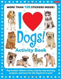 I Love Dogs! Activity Book: Pup-tacular stickers, trivia, step-by-step drawing projects, and more for the dog lover in you! (I Love Activity Books)