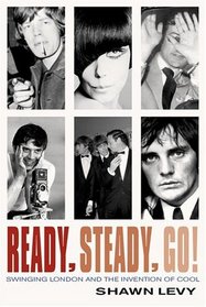 Ready Steady Go Swinging London And The Invention Of Cool Shawn Levy Hardcover