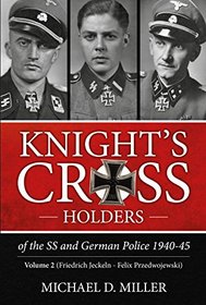 Knight's Cross Holders of the SS and German Police 1940-45. Volume 2: Friedrich Jeckeln - Felix Przedwojewski