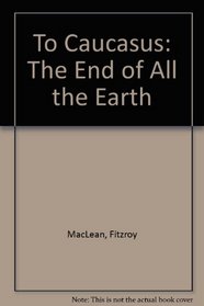 To Caucasus: The End of All the Earth