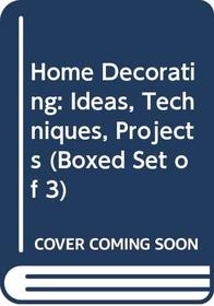 Home Decorating: Ideas, Techniques, Projects (Boxed Set of 3)