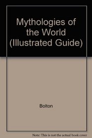 Mythologies of the World (Illustrated Guide)